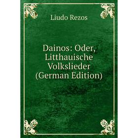 

Книга Dainos: Oder, Litthauische Volkslieder (German Edition)