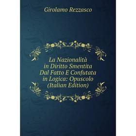 

Книга La Nazionalità in Diritto Smentita Dal Fatto E Confutata in Logica