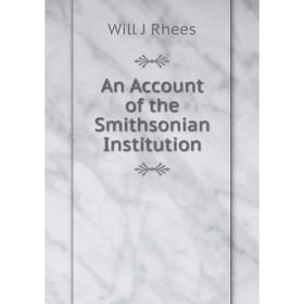 

Книга An Account of the Smithsonian Institution