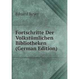 

Книга Fortschritte Der Volkstümlichen Bibliotheken (German Edition)
