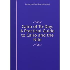 

Книга Cairo of To-Day: A Practical Guide to Cairo and the Nile