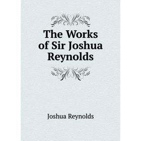 

Книга The Works of Sir Joshua Reynolds
