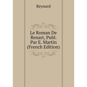 

Книга Le Roman De Renart, Publ Par E Martin