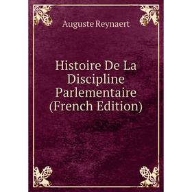 

Книга Histoire De La Discipline Parlementaire (French Edition)