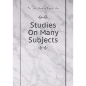 

Книга Studies On Many Subjects