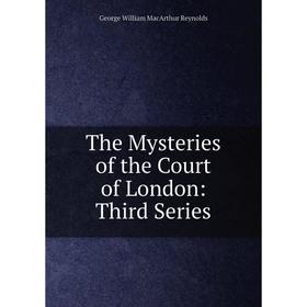 

Книга The Mysteries of the Court of London: Third Series