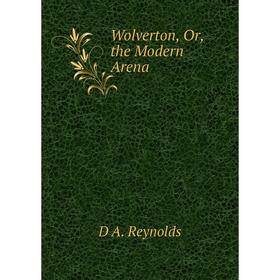 

Книга Wolverton, Or, the Modern Arena