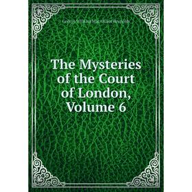 

Книга The Mysteries of the Court of London, Volume 6