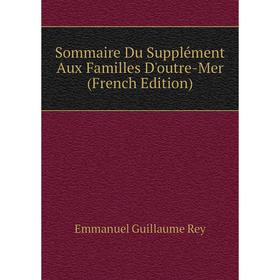 

Книга Sommaire Du Supplément Aux Familles D'outre-Mer (French Edition)