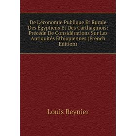 

Книга De L'économie Publique Et Rurale Des Égyptiens Et Des Carthaginois: Précéde De Considérations Sur Les Antiquités Éthiopiennes (French Edition)