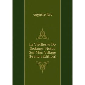 

Книга La Vieillesse De Sedaine: Notes Sur Mon Village
