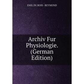 

Книга Archiv Fur Physiologie. (German Edition)