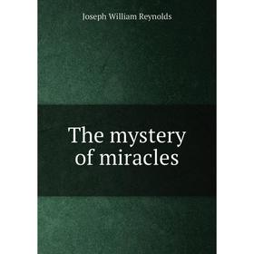 

Книга The mystery of miracles