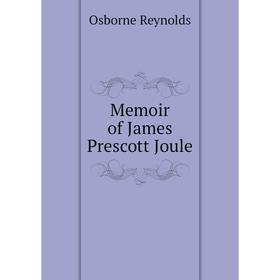 

Книга Memoir of James Prescott Joule
