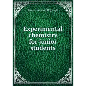 

Книга Experimental chemistry for junior students