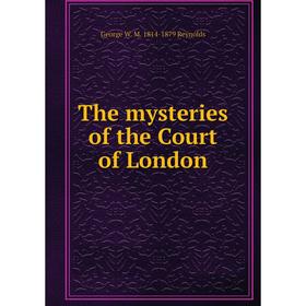 

Книга The mysteries of the Court of London
