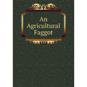 

Книга An Agricultural Faggot