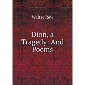 

Книга Dion, a Tragedy: And Poems