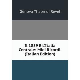 

Книга Il 1859 E L'Italia Centrale: Miei Ricordi. (Italian Edition)