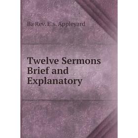 

Книга Twelve Sermons Brief and Explanatory