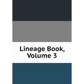 

Книга Lineage Book, Volume 3