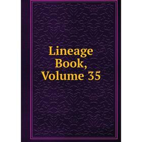 

Книга Lineage Book, Volume 35