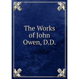 

Книга The Works of John Owen, D.D.