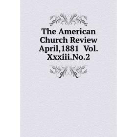 

Книга The American Church Review April,1881 Vol.Xxxiii.No.2