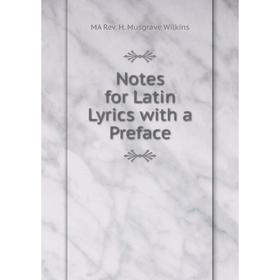 

Книга Notes for Latin Lyrics with a Preface