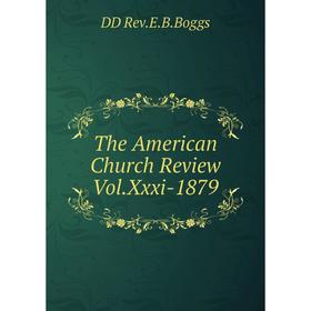 

Книга The American Church Review Vol.Xxxi-1879