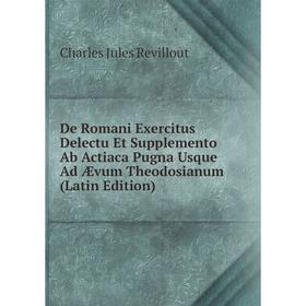 

Книга De Romani Exercitus Delectu Et Supplemento Ab Actiaca Pugna Usque Ad Ævum Theodosianum (Latin Edition)