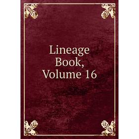 

Книга Lineage Book, Volume 16