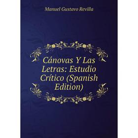 

Книга Cánovas Y Las Letras: Estudio Crítico (Spanish Edition)