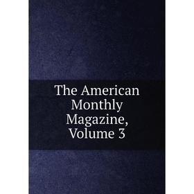 

Книга The American Monthly Magazine, Volume 3