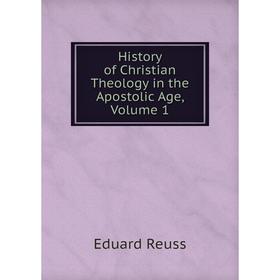 

Книга History of Christian Theology in the Apostolic Age, Volume 1