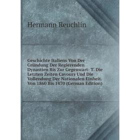 

Книга Geschichte Italiens Von Der Gründung Der Regierenden Dynastien Bis Zur Gegenwart: T. Die Letzten Zeiten Cavours Und Die Vollendung Der Nationale