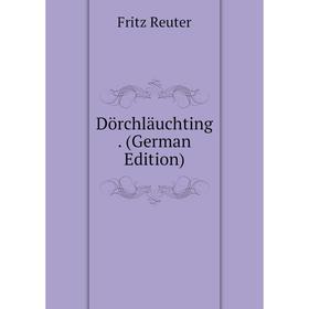 

Книга Dörchläuchting. (German Edition)