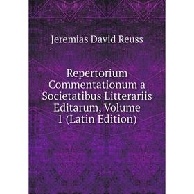 

Книга Repertorium Commentationum a Societatibus Litterariis Editarum, Volume 1 (Latin Edition)