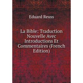 

Книга La Bible: Traduction Nouvelle Avec Introductions Et Commentaires