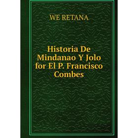 

Книга Historia De Mindanao Y Jolo for El P. Francisco Combes