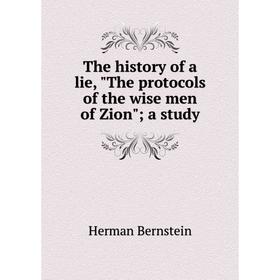 

Книга The history of a lie, The protocols of the wise men of Zion; a study