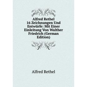 

Книга Alfred Rethel 16 Zeichnungen Und Entwürfe: Mit Einer Einleitung Von Walther Friedrich (German Edition)