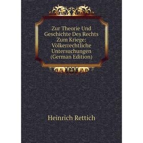 

Книга Zur Theorie Und Geschichte Des Rechts Zum Kriege: Völkerrechtliche Untersuchungen (German Edition)