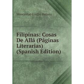 

Книга Filipinas: Cosas De Allá (Páginas Literarias) (Spanish Edition)