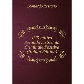 

Книга Il Tenativo Secondo La Scuola Criminale Positiva (Italian Edition)