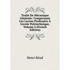 

Книга Traité De Mécanique Générale: Comprenant Les Lecons Professées À L'ecole Polytechnique, Volume 4 (French Edition)