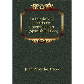 

Книга La Iglesia Y El Estado En Colombia, Part 1