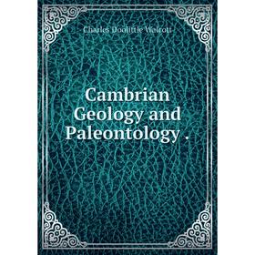 

Книга Cambrian Geology and Paleontology.