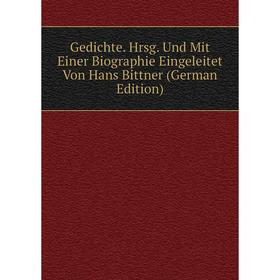 

Книга Gedichte. Hrsg. Und Mit Einer Biographie Eingeleitet Von Hans Bittner (German Edition)