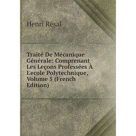 

Книга Traité De Mécanique Générale: Comprenant Les Leçons Professées À L'ecole Polytechnique, Volume 5 (French Edition)